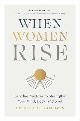 When Women Rise: Everyday Practices to Strengthen Your Mind, Body, and Soul - Michele Kambolis - cover