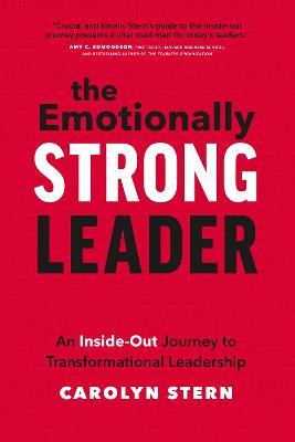 The Emotionally Strong Leader: An Inside-Out Journey to Transformational Leadership - Carolyn Stern - cover