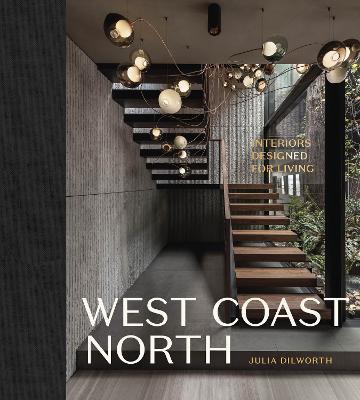 West Coast North: Interiors Designed for Living - Julia Dilworth - cover