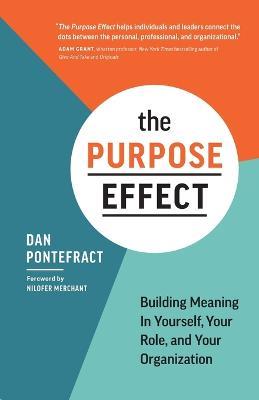 The Purpose Effect: Building Meaning in Yourself, Your Role, and Your Organization - Dan Pontefract - cover