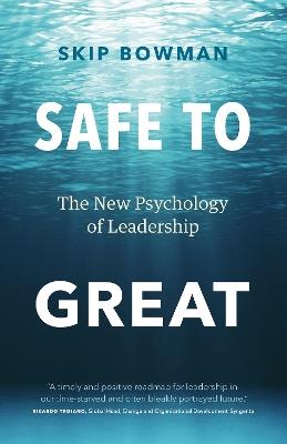 Safe to Great: The New Psychology of Leadership - Skip Bowman - cover