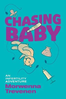 Chasing Baby: An Infertility Adventure - Morwenna Trevenen - cover