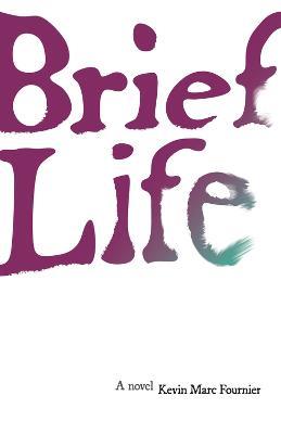 Brief Life: A Novel - Kevin Marc Fournier - cover