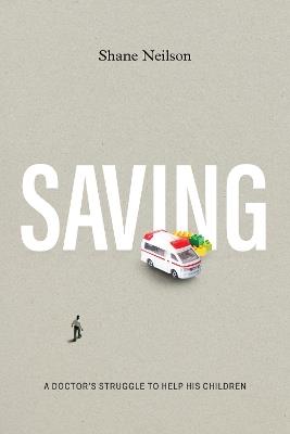Saving: A Doctor's Struggle to Help His Children - Shane Neilson - cover