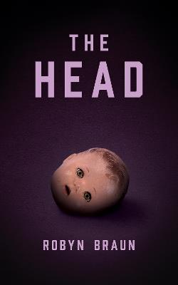 The Head: A Novel - Robyn Braun - cover