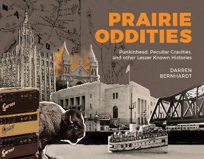 Prairie Oddities: Punkinhead, Peculiar Gravities and More Lesser Known Histories - Darren Bernhardt - cover