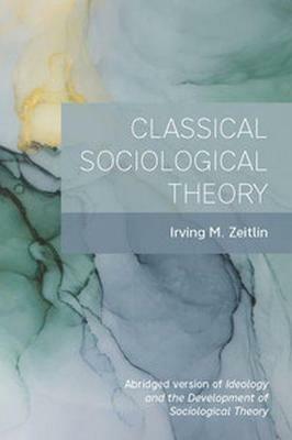 Classical Sociological Theory - Irving M. Zeitlin - cover