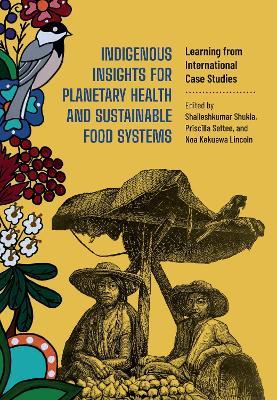 Indigenous Insights for Planetary Health and Sustainable Food Systems: Learning from International Case Studies - cover