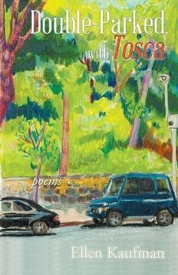 Double-Parked, with Tosca: Poems - Ellen Kaufman - cover