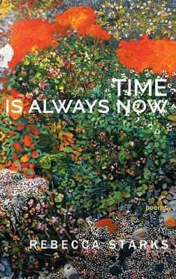 Time Is Always Now: Poems - Rebecca Starks - cover
