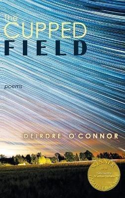 The Cupped Field (Able Muse Book Award for Poetry) - Deirdre O'Connor - cover