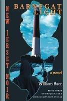 New Jersey Noir - Barnegat Light: A Novel (The Jack Colt Murder Mystery Novels, Book Three) - William Baer - cover