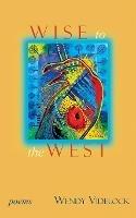 Wise to the West: Poems - Wendy Videlock - cover