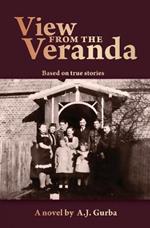 View from the Veranda: Based on true stories of life during authoritarian European regimes. 1914-1950