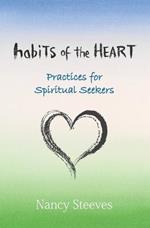 Habits of the Heart: Practices for Spiritual Seekers