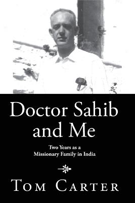 Doctor Sahib and Me: Two Years as a Missionary Family in India - Tom Carter - cover