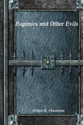 Eugenics and Other Evils - Gilbert K Chesterton - cover