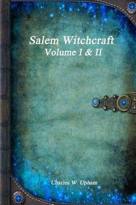 Salem Witchcraft Volume I & II - Charles W Upham - cover