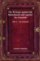 The Writings Against the Manichaeans and Against the Donatists: Part II - The Donatists - Aurelius Augustine - cover