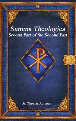 Summa Theologica: Second Part of the Second Part - St Thomas Aquinas - cover