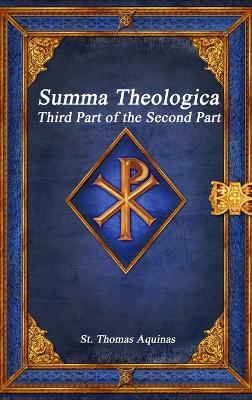 Summa Theologica: Third Part of the Second Part - St Thomas Aquinas - cover