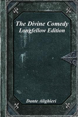 The Divine Comedy: Longfellow Edition - Dante Alighieri - cover