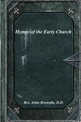 Hymns of the Early Church - D D John Brownlie - cover