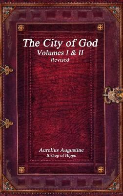 The City of God Volumes I & II Revised - Aurelius Augustine - cover