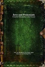 Jews and Protestants: From the Reformation to the Present