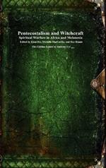 Pentecostalism and Witchcraft: Spiritual Wafare in Africa and Melanesia