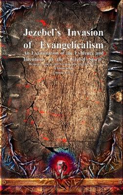 Jezebel's Invasion of Evangelicalism: An Examination of the Evidence and Intentions of the "Jezebel Spirit" - Anthony Uyl - cover