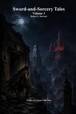 Sword-and-Sorcery Tales: Volume 3 - Robert E Howard - cover
