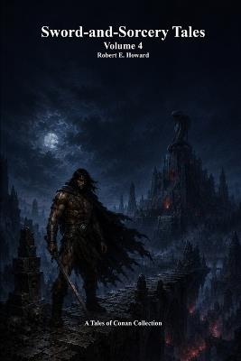 Sword-and-Sorcery Tales: Volume 4 - Robert E Howard - cover