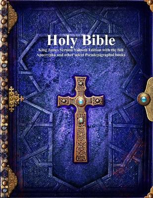 Holy Bible: King James Version Yahweh Edition with the full Apocrypha and other select Pseudepigraphal books - cover