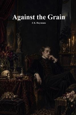 Against the Grain - J K Huysmans - cover