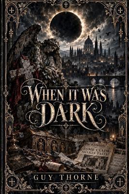 When It Was Dark: The Story of a Great Conspiracy - Guy Thorne - cover
