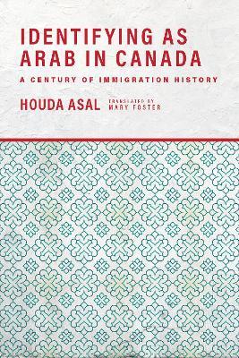 Identifying as Arab in Canada: A Century of Immigration History - Houda Asal - cover