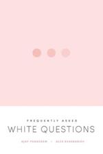 Frequently Asked White Questions