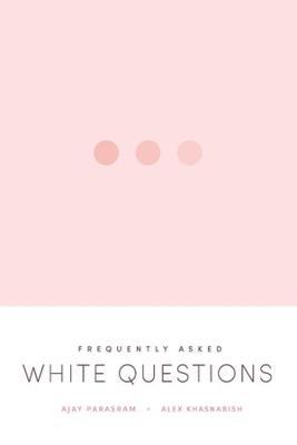 Frequently Asked White Questions - Ajay Parasram,Alex Khasnabish - cover