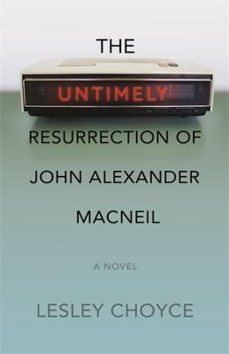 The Untimely Resurrection of John Alexander MacNeil - Lesley Choyce - cover