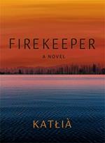 Firekeeper: A Novel