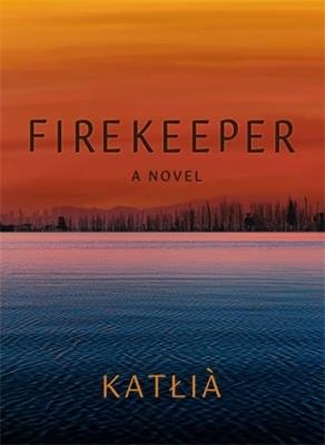 Firekeeper: A Novel - Katlia - cover