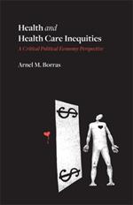 Health and Health Care Inequities: A Critical Political Economy Perspective