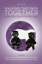 Walking This Path Together: Anti-Racist and Anti-Oppressive Child Welfare Practice