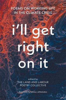 I'll Get Right On It: Poems on Working Life in the Climate Crisis - cover