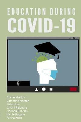 Education during COVID-19 - Austin Mardon,Catherine Mardon,Jiahui Luo - cover
