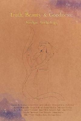 Truth, Beauty & Goodness: Seshat Anthology - Austin Mardon,Darren B Aspden - cover