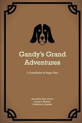 Gandy's Grand Adventures: A Compilation of Stage Plays - Alexandria Rose-Fortier,Austin Mardon,Catherine Mardon - cover
