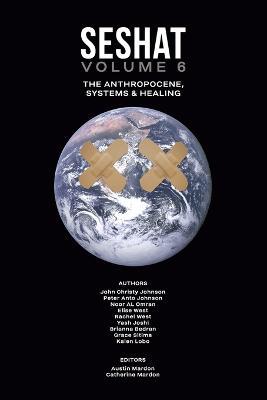 Seshat Volume 6: The Anthropocene, Systems & Healing - John Johnson,Peter Johnson,Noor Al Omran - cover