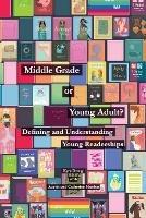Middle Grade or Young Adult? Defining and Understanding Young Readerships - Kyra Droog,Austin Mardon,Catherine Mardon - cover